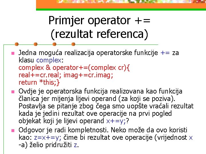 Primjer operator += (rezultat referenca) n n n Jedna moguća realizacija operatorske funkcije +=