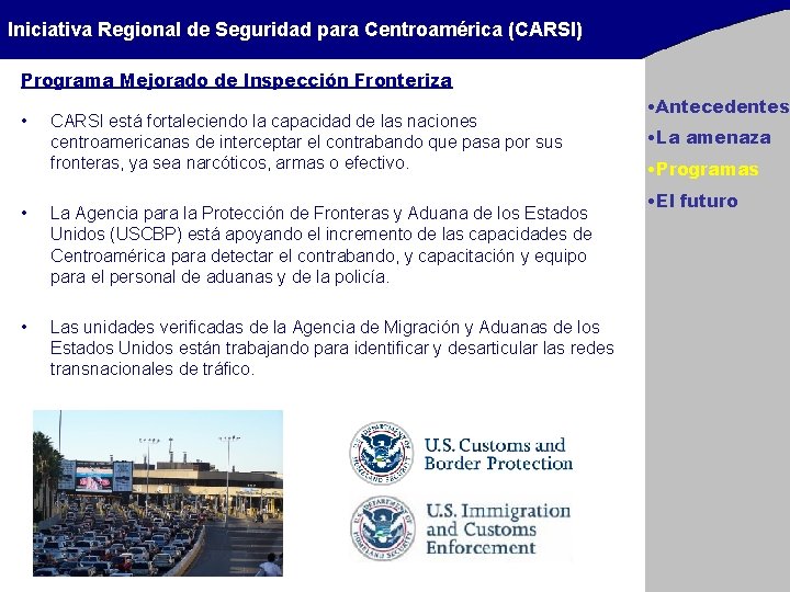 Iniciativa Regional de Seguridad para Centroamérica (CARSI) Programa Mejorado de Inspección Fronteriza • CARSI Iniciativa Regional de Seguridad para Centroamérica (CARSI) Programa Mejorado de Inspección Fronteriza • CARSI