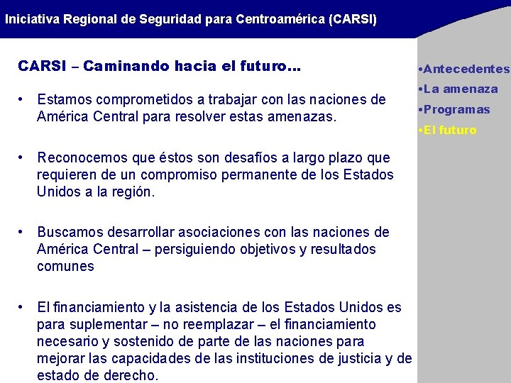 Iniciativa Regional de Seguridad para Centroamérica (CARSI) CARSI – Caminando hacia el futuro… •