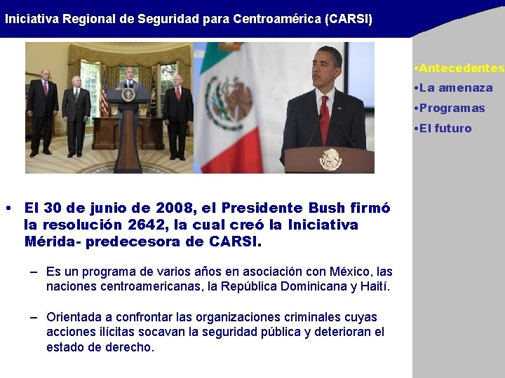 Iniciativa Regional de Seguridad para Centroamérica (CARSI) • Antecedentes • La amenaza • Programas