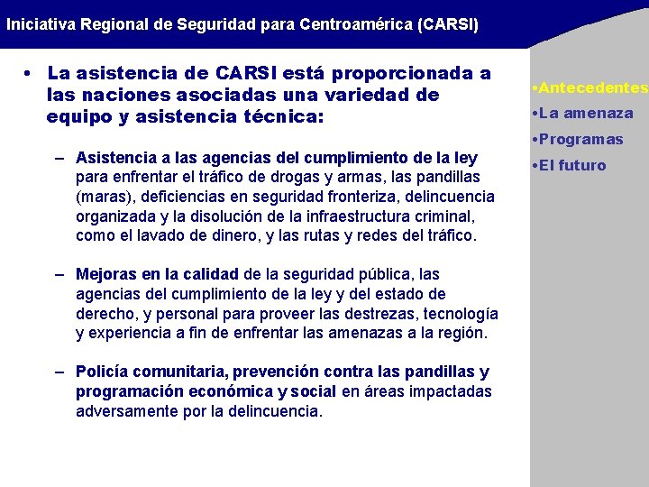 Iniciativa Regional de Seguridad para Centroamérica (CARSI) • La asistencia de CARSI está proporcionada Iniciativa Regional de Seguridad para Centroamérica (CARSI) • La asistencia de CARSI está proporcionada