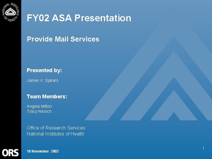 FY 02 ASA Presentation Provide Mail Services Presented by: James V. Spears Team Members: