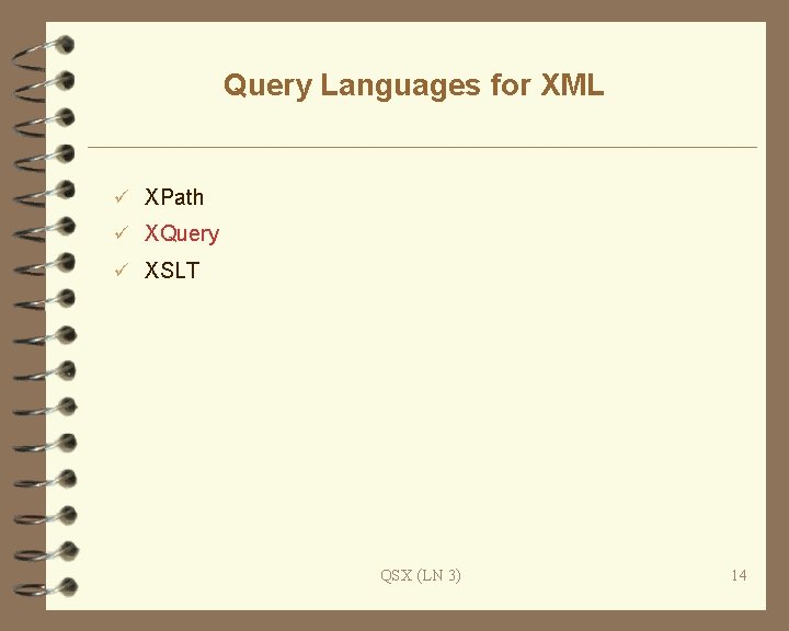 Query Languages for XML ü XPath ü XQuery ü XSLT QSX (LN 3) 14