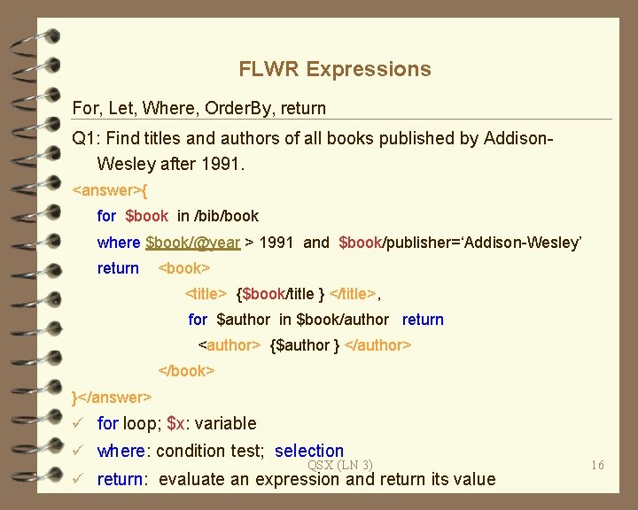 FLWR Expressions For, Let, Where, Order. By, return Q 1: Find titles and authors