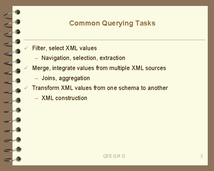 Common Querying Tasks ü Filter, select XML values – Navigation, selection, extraction ü Merge,