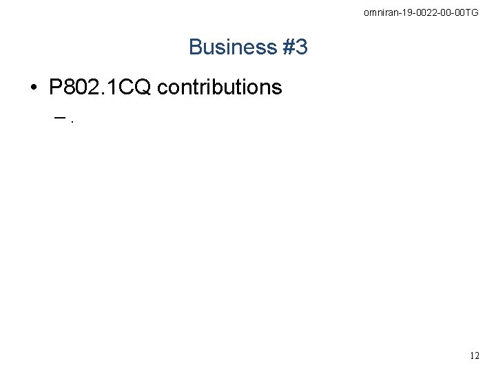 omniran-19 -0022 -00 -00 TG Business #3 • P 802. 1 CQ contributions –.
