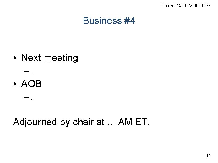 omniran-19 -0022 -00 -00 TG Business #4 • Next meeting –. • AOB –.