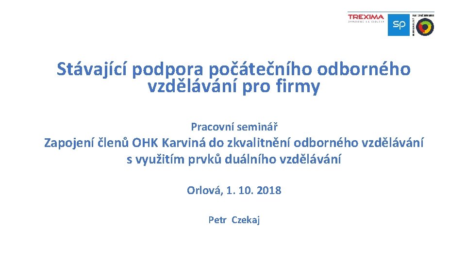 Stávající podpora počátečního odborného vzdělávání pro firmy Pracovní seminář Zapojení členů OHK Karviná do