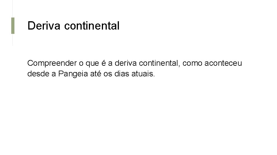 Deriva continental Compreender o que é a deriva continental, como aconteceu desde a Pangeia