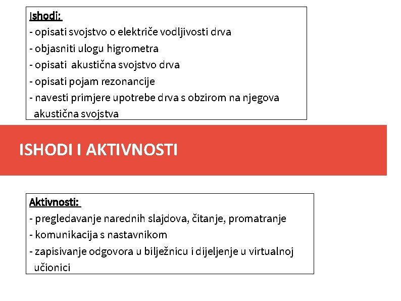 Ishodi: - opisati svojstvo o električe vodljivosti drva - objasniti ulogu higrometra - opisati