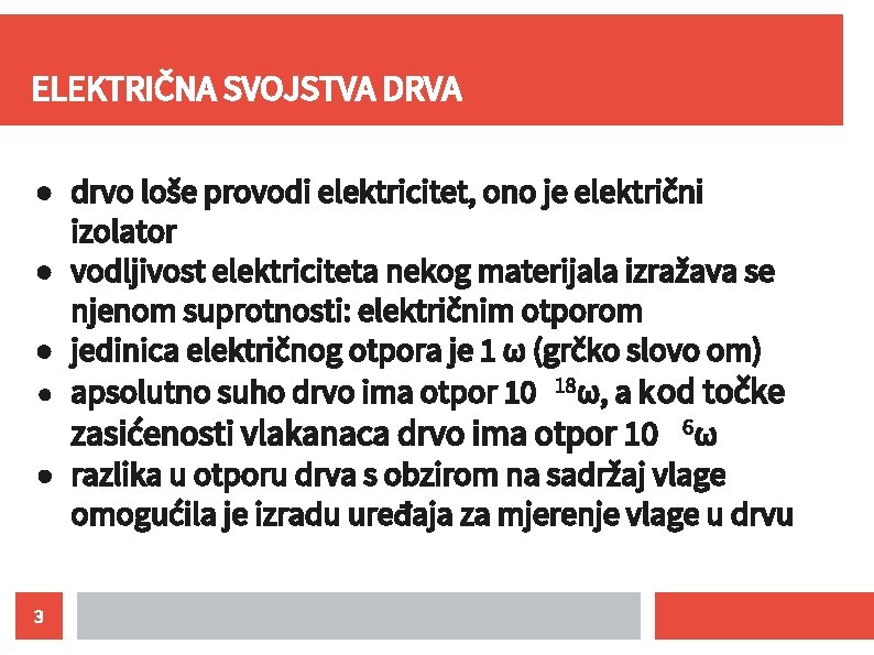 ELEKTRIČNA SVOJSTVA DRVA ● drvo loše provodi elektricitet, ono je električni izolator ● vodljivost