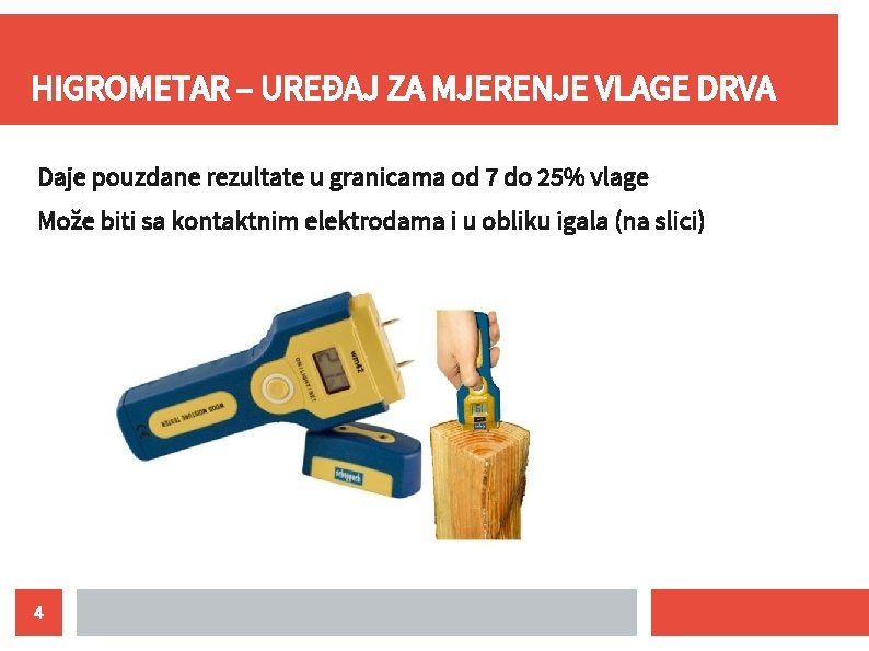 HIGROMETAR – UREĐAJ ZA MJERENJE VLAGE DRVA Daje pouzdane rezultate u granicama od 7