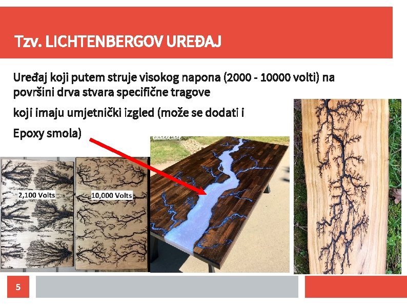 Tzv. LICHTENBERGOV UREĐAJ Uređaj koji putem struje visokog napona (2000 - 10000 volti) na