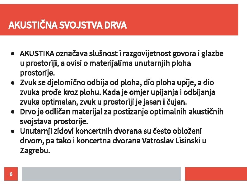 AKUSTIČNA SVOJSTVA DRVA ● AKUSTIKA označava slušnost i razgovijetnost govora i glazbe u prostoriji,