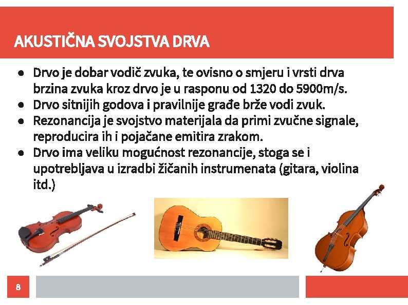 AKUSTIČNA SVOJSTVA DRVA ● Drvo je dobar vodič zvuka, te ovisno o smjeru i