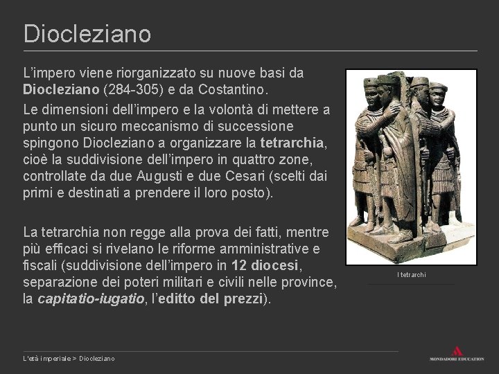 Diocleziano L’impero viene riorganizzato su nuove basi da Diocleziano (284 -305) e da Costantino.