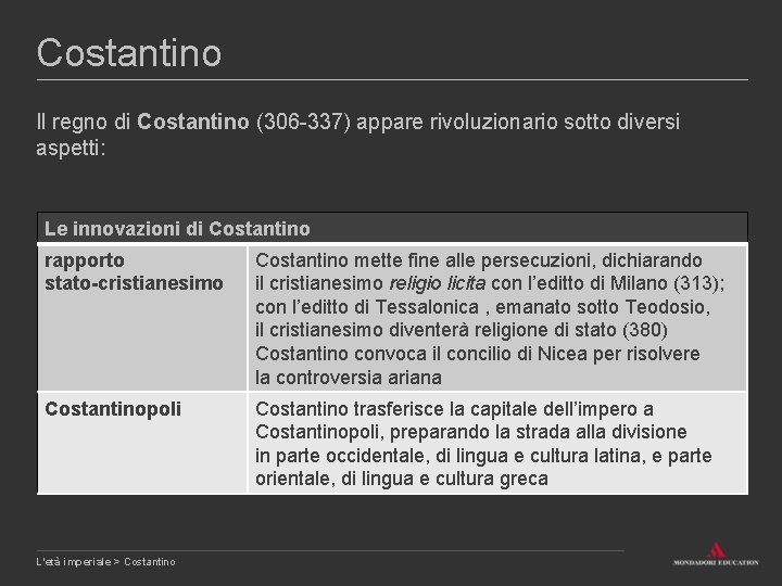 Costantino Il regno di Costantino (306 -337) appare rivoluzionario sotto diversi aspetti: Le innovazioni