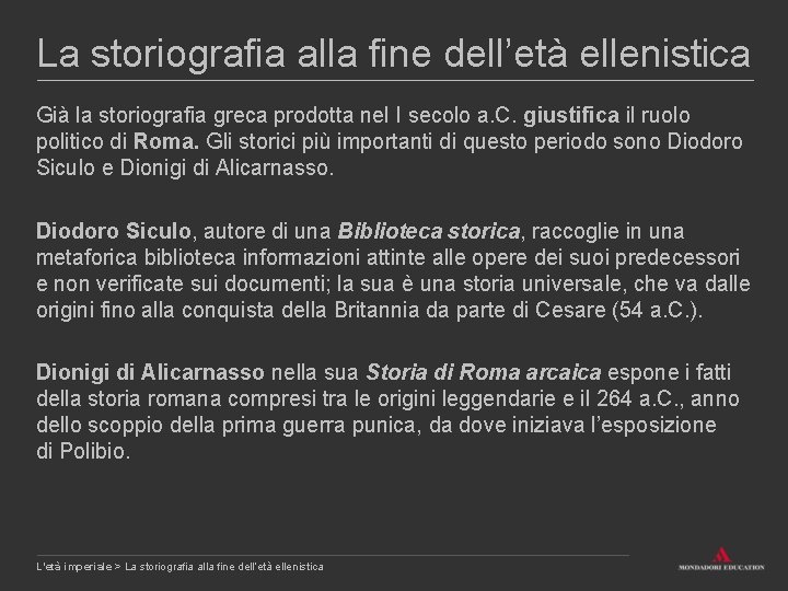 La storiografia alla fine dell’età ellenistica Già la storiografia greca prodotta nel I secolo