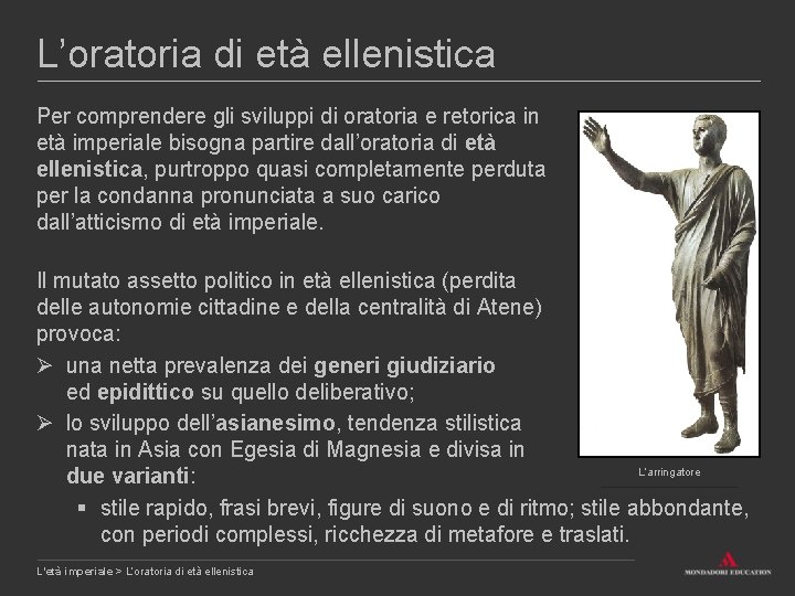 L’oratoria di età ellenistica Per comprendere gli sviluppi di oratoria e retorica in età