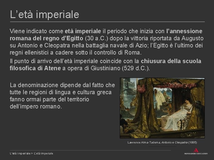 L’età imperiale Viene indicato come età imperiale il periodo che inizia con l’annessione romana