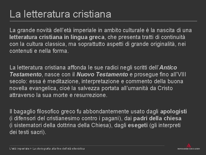 La letteratura cristiana La grande novità dell’età imperiale in ambito culturale è la nascita