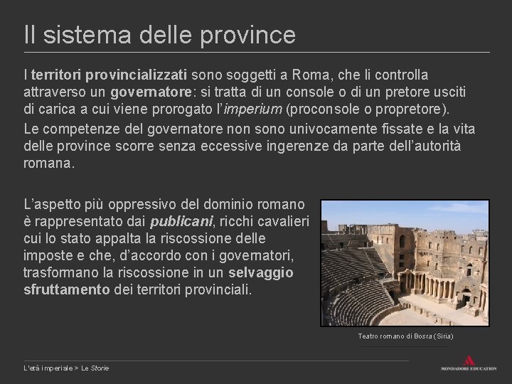 Il sistema delle province I territori provincializzati sono soggetti a Roma, che li controlla