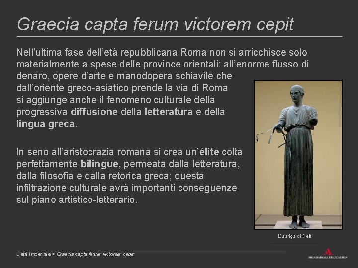 Graecia capta ferum victorem cepit Nell’ultima fase dell’età repubblicana Roma non si arricchisce solo