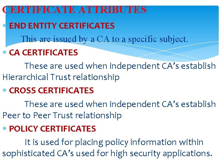 CERTIFICATE ATTRIBUTES END ENTITY CERTIFICATES This are issued by a CA to a specific