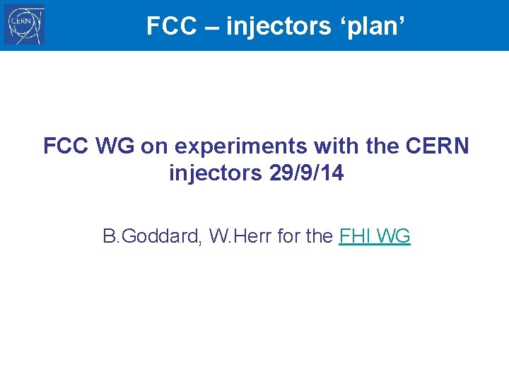 FCC – injectors ‘plan’ FCC WG on experiments with the CERN injectors 29/9/14 B.