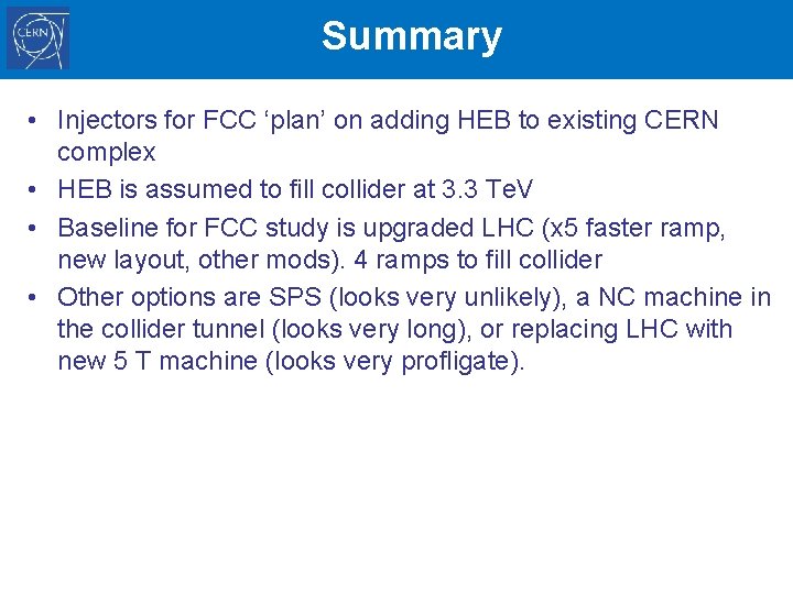 Summary • Injectors for FCC ‘plan’ on adding HEB to existing CERN complex •