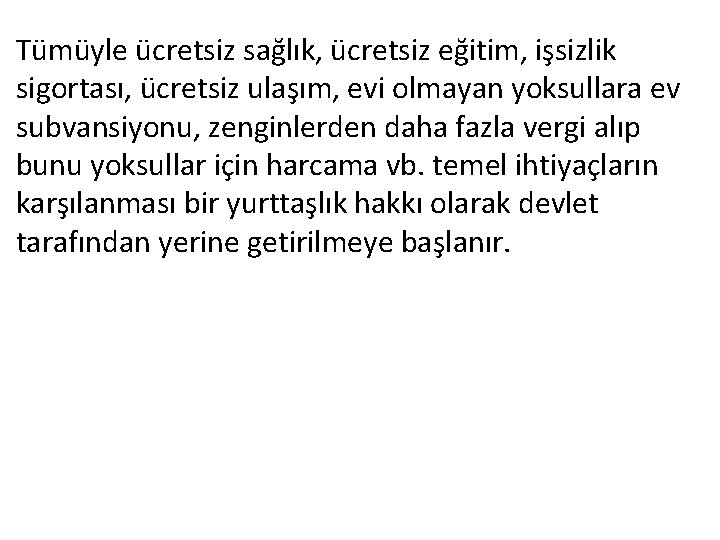 Tümüyle ücretsiz sağlık, ücretsiz eğitim, işsizlik sigortası, ücretsiz ulaşım, evi olmayan yoksullara ev subvansiyonu,