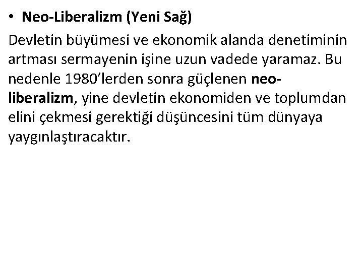  • Neo-Liberalizm (Yeni Sağ) Devletin büyümesi ve ekonomik alanda denetiminin artması sermayenin işine