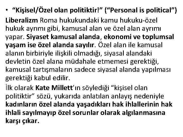  • “Kişisel/Özel olan politiktir!” (“Personal is political”) Liberalizm Roma hukukundaki kamu hukuku-özel hukuk