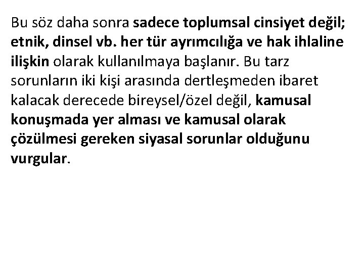 Bu söz daha sonra sadece toplumsal cinsiyet değil; etnik, dinsel vb. her tür ayrımcılığa