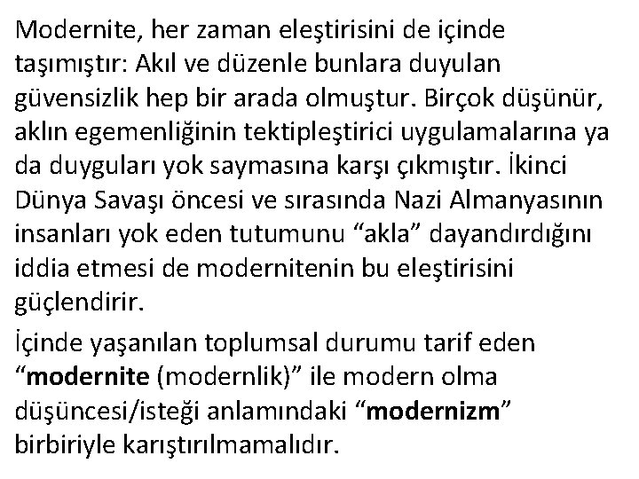 Modernite, her zaman eleştirisini de içinde taşımıştır: Akıl ve düzenle bunlara duyulan güvensizlik hep