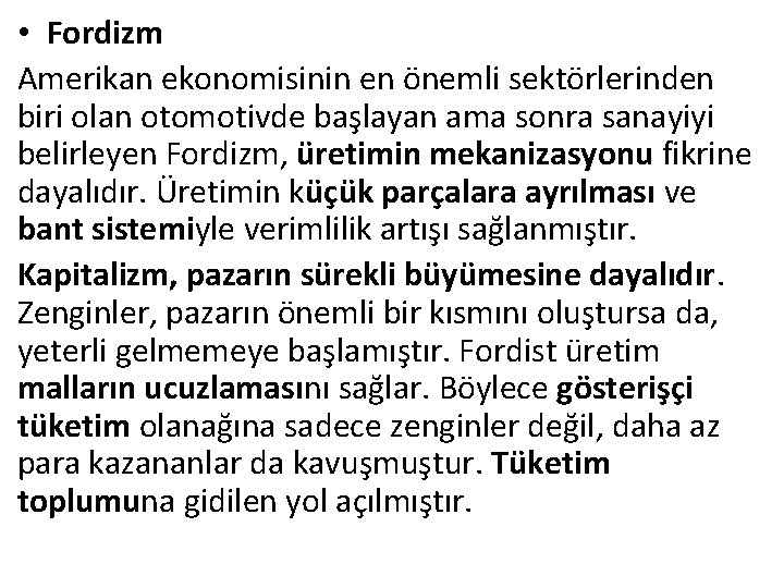  • Fordizm Amerikan ekonomisinin en önemli sektörlerinden biri olan otomotivde başlayan ama sonra