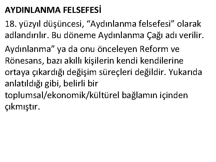 AYDINLANMA FELSEFESİ 18. yüzyıl düşüncesi, “Aydınlanma felsefesi” olarak adlandırılır. Bu döneme Aydınlanma Çağı adı