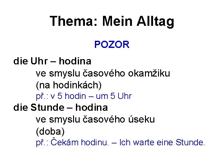 Thema: Mein Alltag POZOR die Uhr – hodina ve smyslu časového okamžiku (na hodinkách)