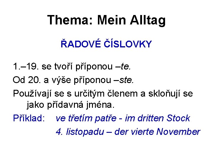 Thema: Mein Alltag ŘADOVÉ ČÍSLOVKY 1. – 19. se tvoří příponou –te. Od 20.