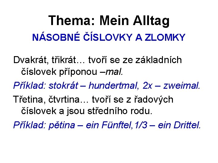 Thema: Mein Alltag NÁSOBNÉ ČÍSLOVKY A ZLOMKY Dvakrát, třikrát… tvoří se ze základních číslovek