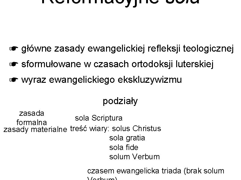 Reformacyjne sola ☛ główne zasady ewangelickiej refleksji teologicznej ☛ sformułowane w czasach ortodoksji luterskiej