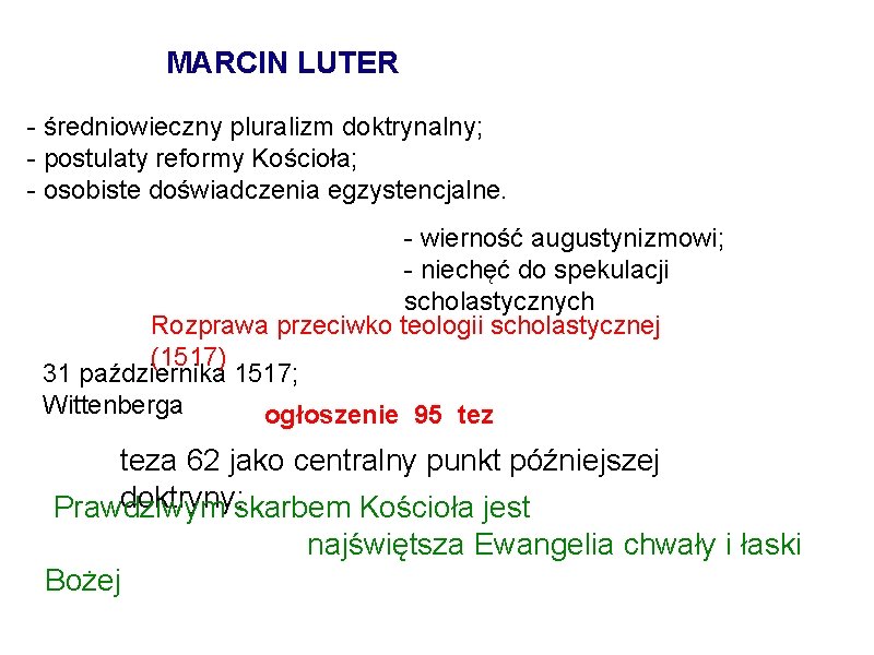MARCIN LUTER - średniowieczny pluralizm doktrynalny; - postulaty reformy Kościoła; - osobiste doświadczenia egzystencjalne.