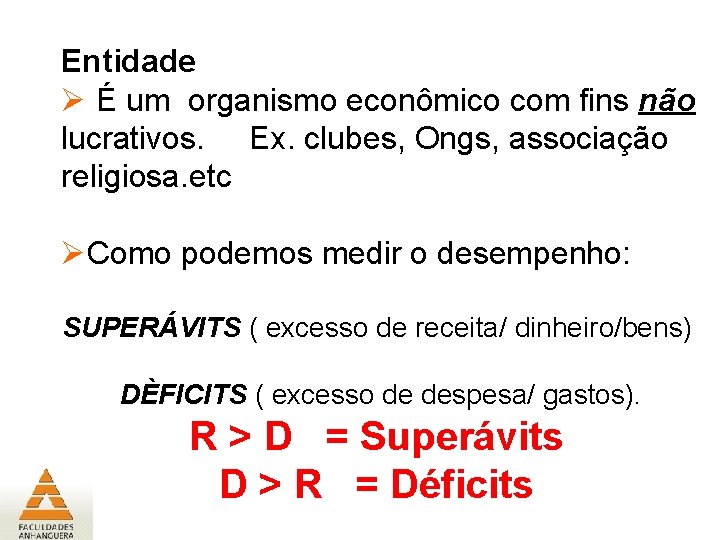 Entidade Ø É um organismo econômico com fins não lucrativos. Ex. clubes, Ongs, associação