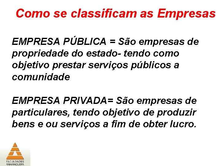 Como se classificam as Empresas EMPRESA PÚBLICA = São empresas de propriedade do estado-