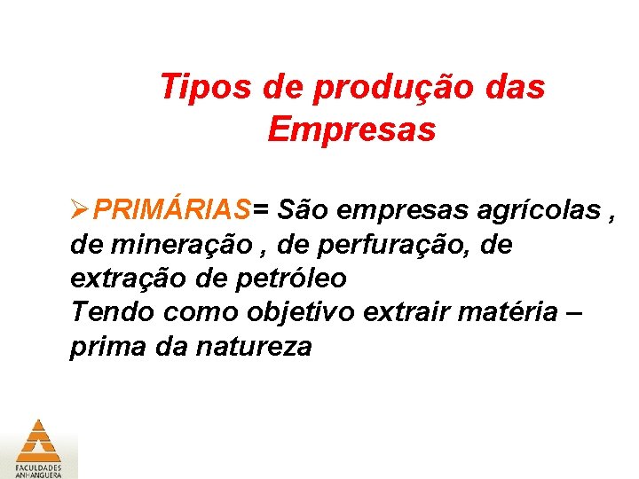 Tipos de produção das Empresas ØPRIMÁRIAS= São empresas agrícolas , de mineração , de