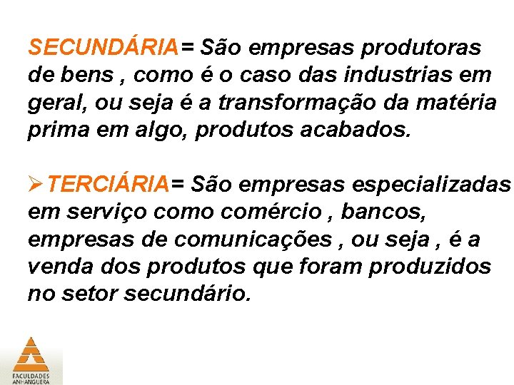 SECUNDÁRIA= São empresas produtoras de bens , como é o caso das industrias em