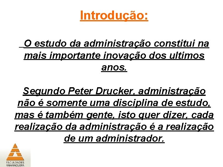 Introdução: O estudo da administração constitui na mais importante inovação dos ultimos anos. Segundo