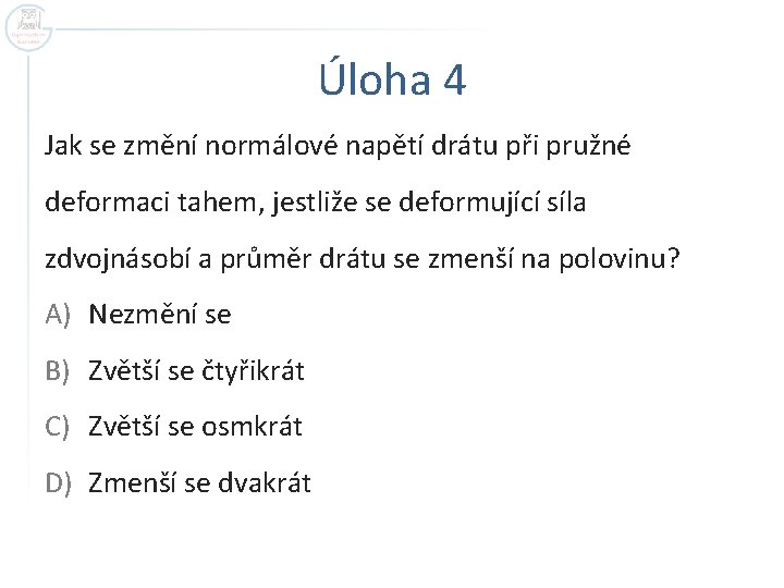 Úloha 4 Jak se změní normálové napětí drátu při pružné deformaci tahem, jestliže se