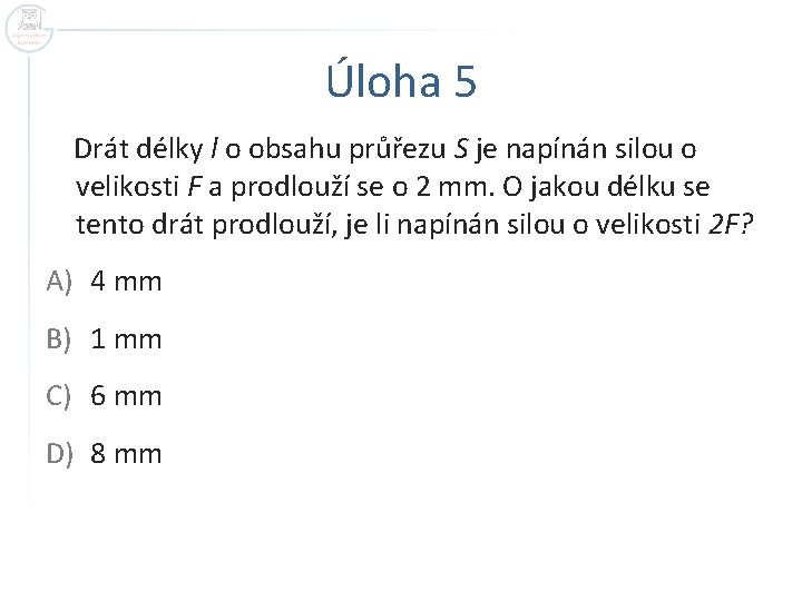 Úloha 5 Drát délky l o obsahu průřezu S je napínán silou o velikosti