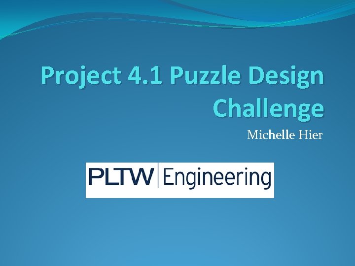 Project 4. 1 Puzzle Design Challenge Michelle Hier 